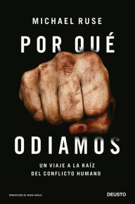 Title: Por qué odiamos: Un viaje a la raíz del conflicto humano, Author: Michael Ruse