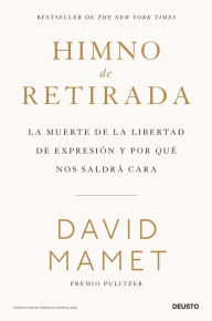 Title: Himno de retirada: La muerte de la libertad de expresión y por qué nos saldrá cara, Author: David Mamet