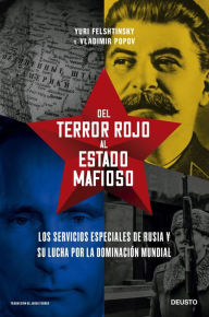 Title: Del terror rojo al Estado mafioso: Los servicios especiales de Rusia y su lucha por la dominación mundial, Author: Yuri Felshtinsky y Vladimir Popov