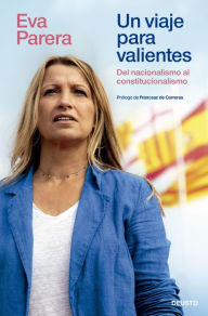 Title: Un viaje para valientes: Del nacionalismo al constitucionalismo, Author: Eva Parera