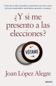 Title: ¿Y si me presento a las elecciones?, Author: Joan López Alegre