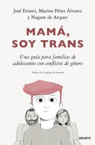 Title: Mamá, soy trans: Una guía para familias de adolescentes con conflictos de género, Author: José Errasti