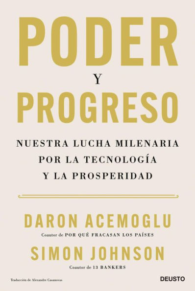 Poder y progreso: Nuestra lucha milenaria por la tecnología y la prosperidad / Power and Progress: Our Thousand-Year Struggle Over Technology and Prosperity