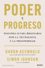 Poder y progreso: Nuestra lucha milenaria por la tecnología y la prosperidad / Power and Progress: Our Thousand-Year Struggle Over Technology and Prosperity