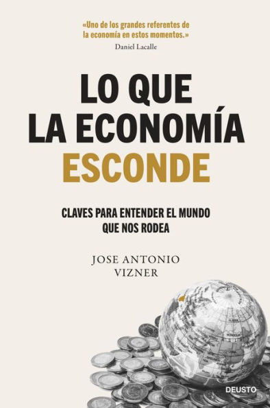 Lo que la economía esconde: Claves para entender el mundo que nos rodea