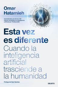 Title: Esta vez es diferente: Cuando la inteligencia artificial trasciende a la humanidad, Author: Omar Hatamleh