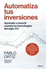 Title: Automatiza tus inversiones: Aprender a invertir usando las tecnologías del siglo XXI, Author: Pablo Ortiz