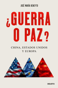 Title: ¿Guerra o paz?: China, Estados Unidos y Europa, Author: José María Beneyto