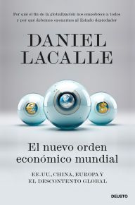 Title: El nuevo orden económico mundial: EE. UU., China, Europa y el descontento global, Author: Daniel Lacalle