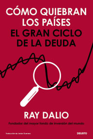 Title: Cómo quiebran los países: El gran ciclo de la deuda, Author: Ray Dalio
