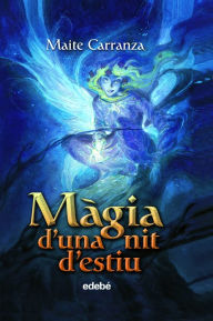 Title: Màgia d'una nit d'estiu, Author: Maite Carranza