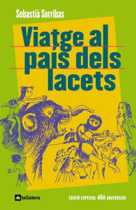 Title: Viatge al país dels lacets: Edició commemorativa 40è aniversari, Author: Sebastià Sorribas i Roig