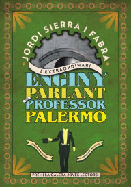 Title: L'extraordinari enginy parlant del Professor Palermo, Author: Jordi Sierra i Fabra