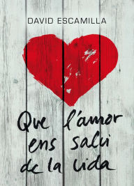 Title: Que l'amor ens salvi de la vida, Author: David Escamilla