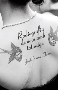 Title: Radiografia de noia amb tatuatge, Author: Jordi Sierra i Fabra