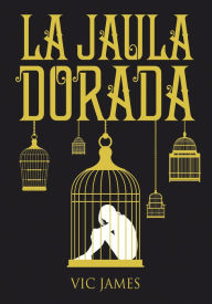 Title: Dones Oscuros 1. La Jaula Dorada, Author: Vic James