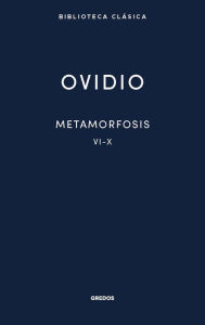 Title: Metamorfosis. Libros VI-X, Author: Publio Ovidio