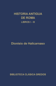 Title: Historia antigua de Roma. Libros I-III, Author: Dionisio de Halicarnaso