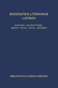 Title: Biografía literarias latinas: ·Suetonio · Valerio Probo · Servio · Focas · Vacca · Jerónimo, Author: Varios autores