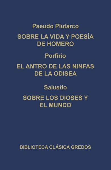 Sobre la vida y poesía de Homero. El antro de las ninfas de la Odisea. Sobre los dioses y el mundo.