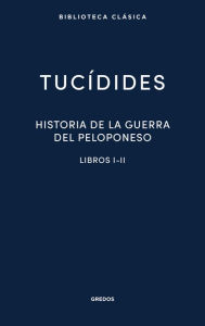 Title: Historia de la guerra del Peloponeso. Libros I-II, Author: Tucídides