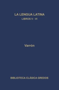 Title: La linua latina. Libros V-VI, Author: Varrón