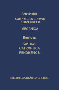 Title: Sobre las líneas indivisibles. Mecánica. Óptica. caóptrica. Fenómenos., Author: Aristotle