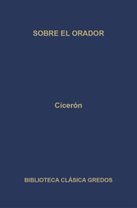 Title: Sobre el orador, Author: Cicerón