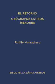 Title: El retorno. Geógrafos latinos menores., Author: Rutilio Namaciano