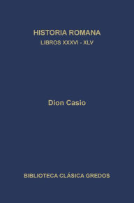 Title: Historia romana. Libros XXXVI-XLV, Author: Dion Casio