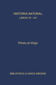 Title: Historia natural. Libros XII-XVI, Author: Plinio el Viejo