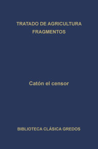 Title: Tratado de agricultura. Fragmentos., Author: Catón el Censor