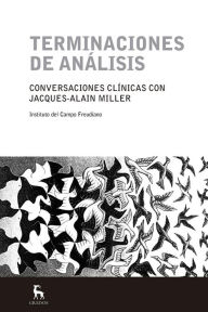 Title: Terminaciones de análisis: Conversaciones clínicas con Jacques-Alain Miller, Author: Jacques-Alain Miller