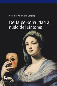 Title: De la personalidad al nudo del síntoma, Author: Vicente Palomera Laforga