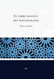 Title: El libro blanco del psicoanálisis: Clínica y política, Author: Varios autores