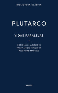 Free book downloads in pdf Vidas paralelas III: Coriolano-Alcibíades, Paulo Emilio-Timoleón, Pelópidas-Marcelo 9788424940638 English version by Plutarco, Aurelio Pérez Jiménez, Paloma Ortiz CHM ePub