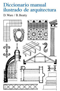 Title: Diccionario manual ilustrado de arquitectura, Author: Betty Beatty