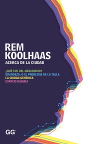 Title: Acerca de la ciudad, Author: Rem Koolhaas