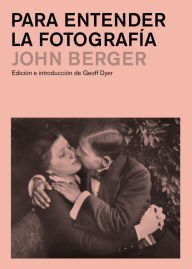 Title: Para entender la fotografía (Understanding a Photograph), Author: John Berger