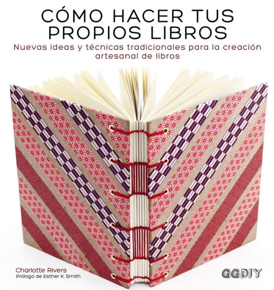 Cï¿½mo hacer tus propios libros: Nuevas ideas y tï¿½cnicas tradicionales para la creaciï¿½n artesanal de libros