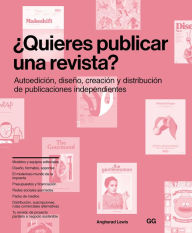 Title: ï¿½Quieres publicar una revista?: Autoediciï¿½n, diseï¿½o, creaciï¿½n y distribuciï¿½n de publicaciones independientes, Author: Angharad Lewis