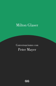 Title: Milton Glaser. Conversaciones con Peter Mayer, Author: Milton Glaser