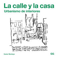 Title: La calle y la casa: Urbanismo de interiores, Author: Xavier Monteys