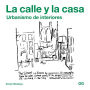 La calle y la casa: Urbanismo de interiores