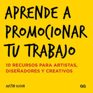 Title: Aprende a promocionar tu trabajo: 10 recursos para artistas, diseñadores y creativos, Author: Austin Kleon