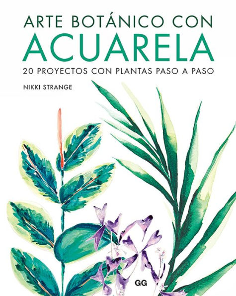 Arte botï¿½nico con acuarela: 20 proyectos con plantas paso a paso