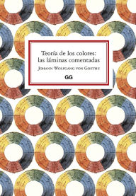 Title: Teorï¿½a de los colores: las lï¿½minas comentadas, Author: Johann Wolfgang von Goethe