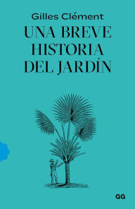 Title: Una breve historia del jardï¿½n, Author: Gilles ment