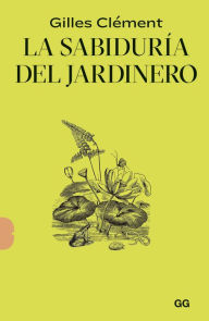 Title: La sabidurï¿½a del jardinero, Author: Gilles ment