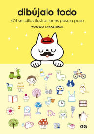 Title: dibï¿½jalo todo: 474 sencillas ilustraciones paso a paso, Author: Yooco Takashima